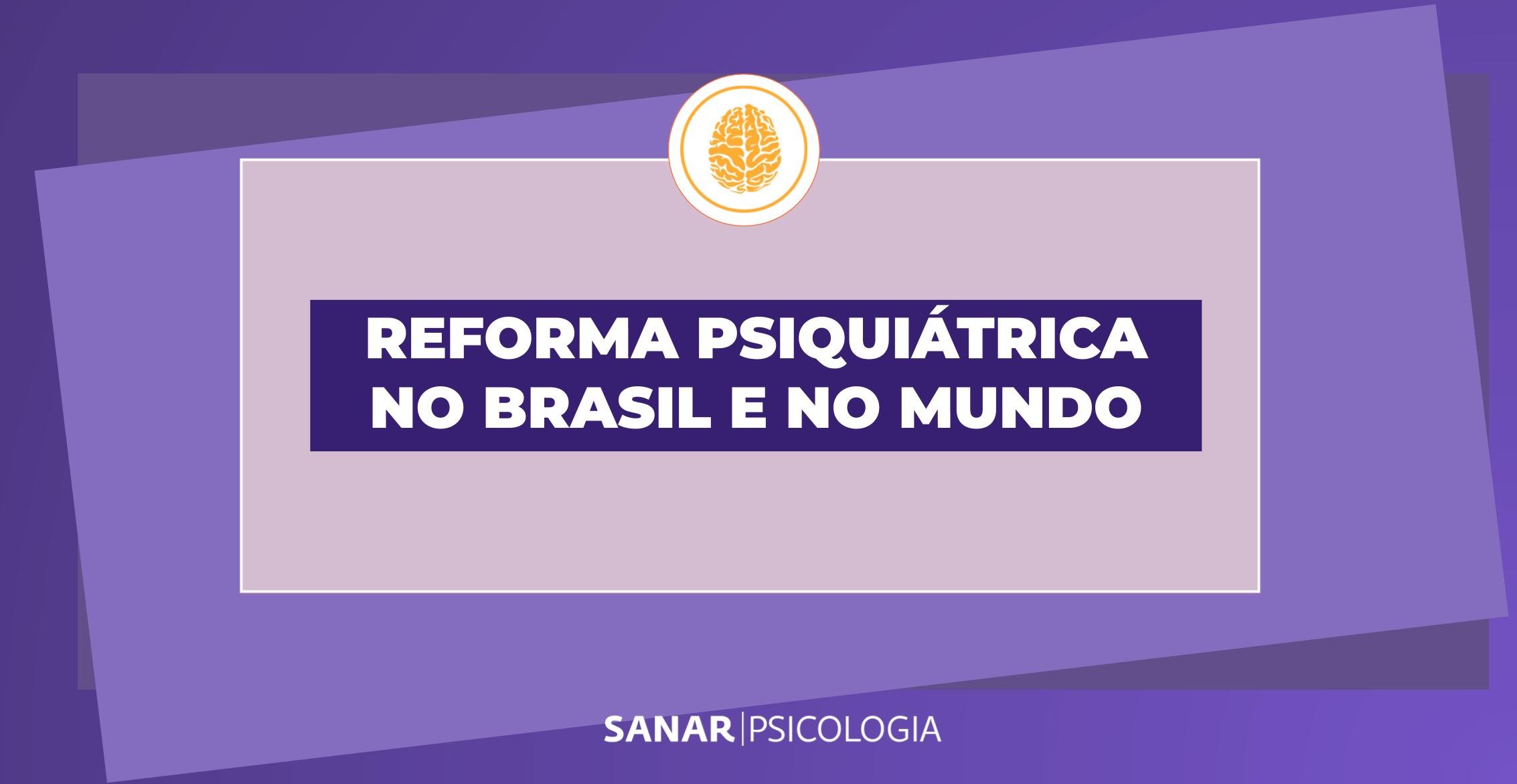 A reforma psiquiátrica no Brasil e no mundo A reforma psiquiátrica no Brasil e no mundo