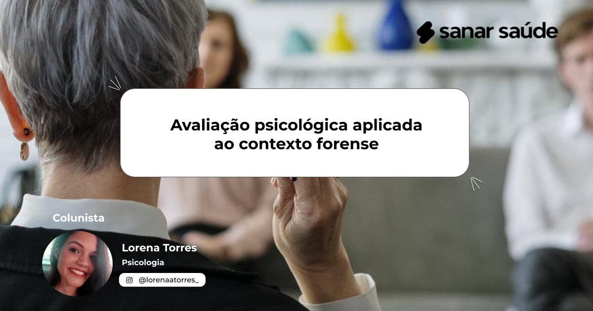 Avaliação psicológica aplicada ao contexto forense | Colunista