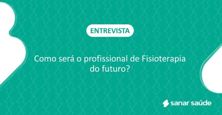 Como será o profissional de Fisioterapia do futuro?