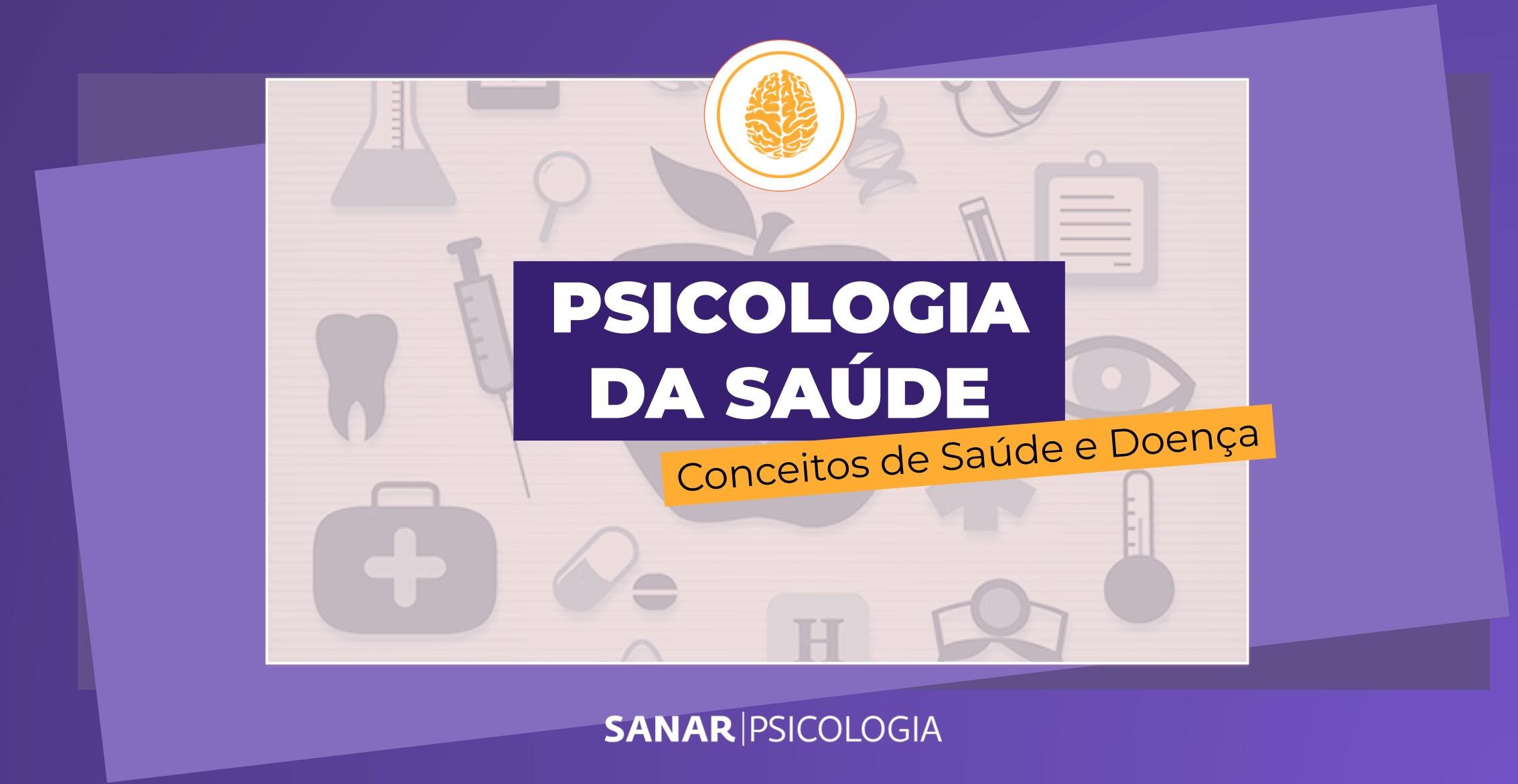 Psicologia da Saúde: Conceitos de Saúde e Doença