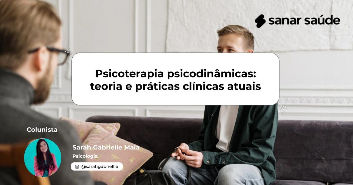 Psicoterapias psicodinâmicas: teoria e práticas clínicas atuais | Colunista