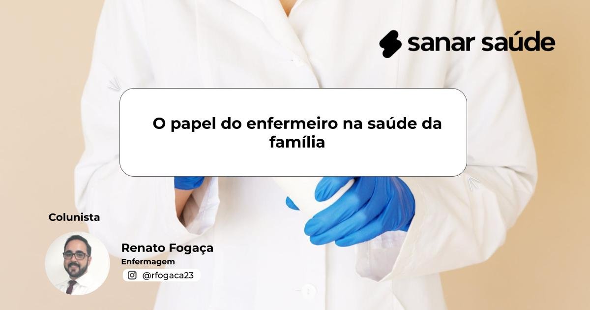 O papel do enfermeiro na saúde da família | Colunista