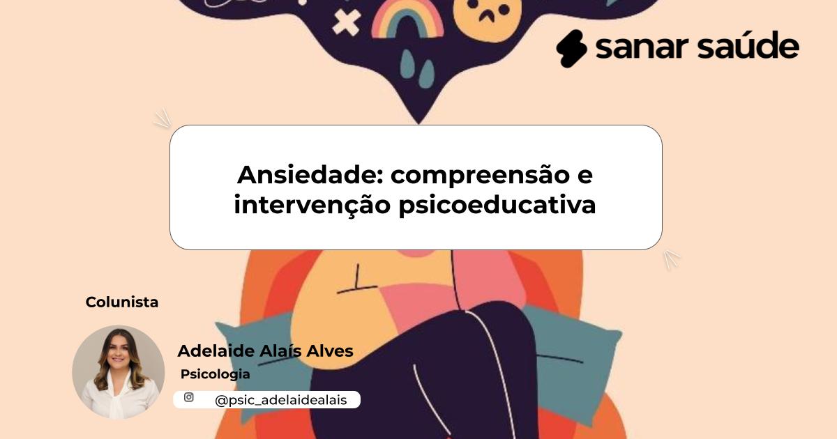 Ansiedade: compreensão e intervenção psicoeducativa | Colunista