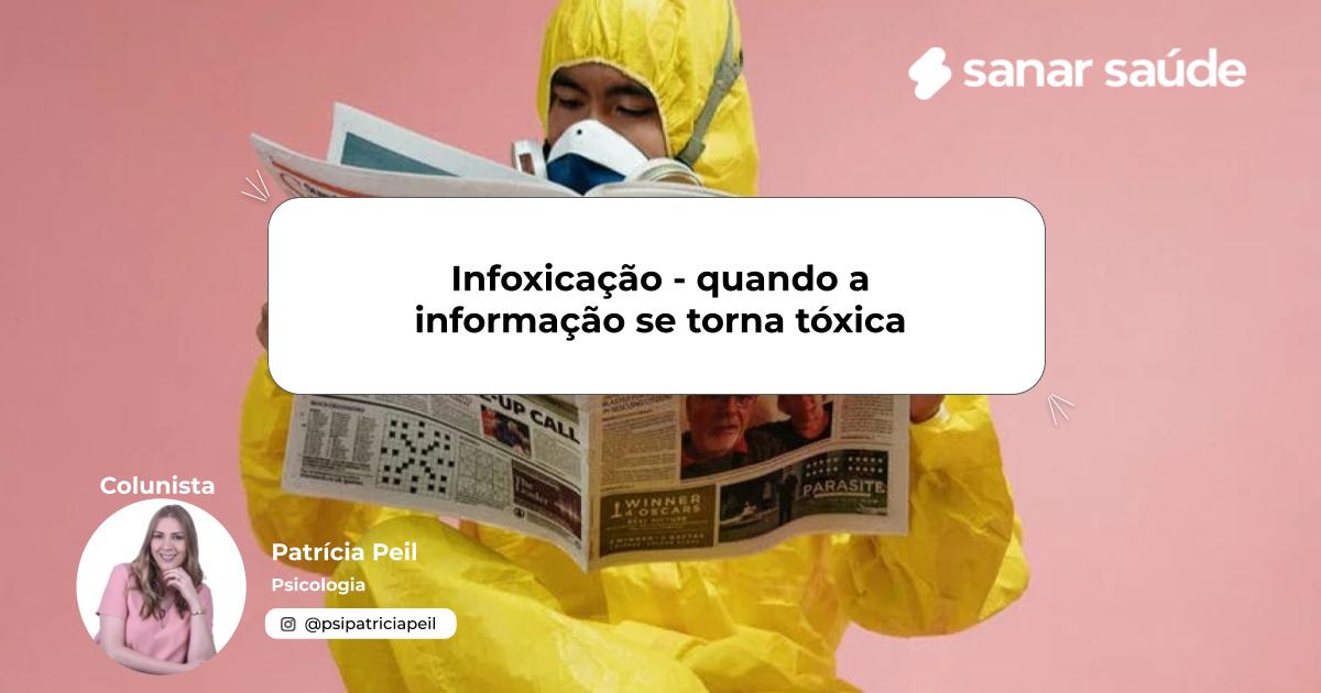 Infoxicação - quando a informação se torna tóxica | Colunista