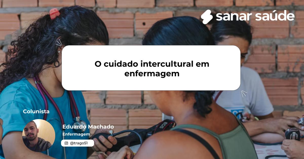 O cuidado intercultural em enfermagem | Colunista