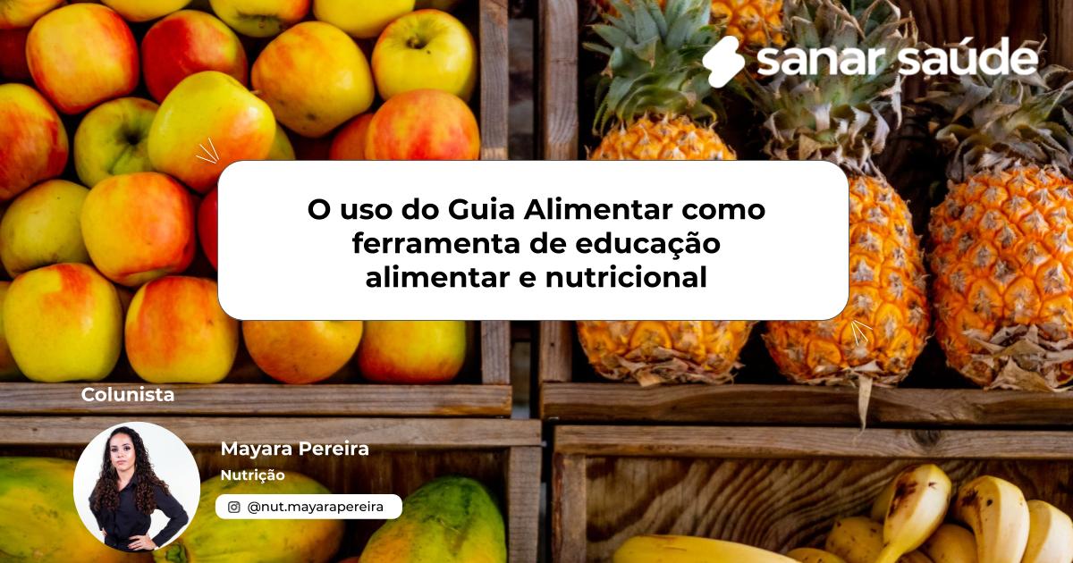 O uso do Guia Alimentar como ferramenta de educação alimentar e nutricional | Colunista