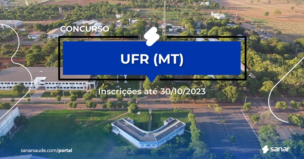 Concurso da UFR - MT: vagas imediatas na Saúde!